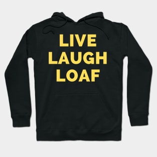 Live Laugh Loaf - Black And Yellow Simple Font - Funny Meme Sarcastic Satire Hoodie